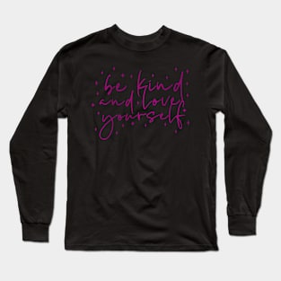 Be Kind and Love Yourself Long Sleeve T-Shirt